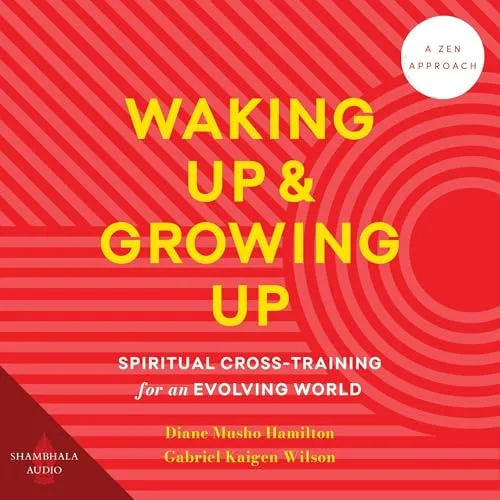 Waking Up and Growing Up By Diane Musho Hamilton, Gabriel Kaigen Wilson